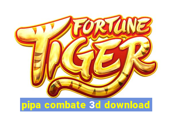 pipa combate 3d download